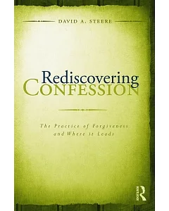 Rediscovering Confession: The Practice of Forgiveness and Where It Leads