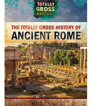 The Totally Gross History of Ancient Rome