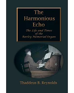The Harmonious Echo: The Life and Times of the Barley Memorial Organ