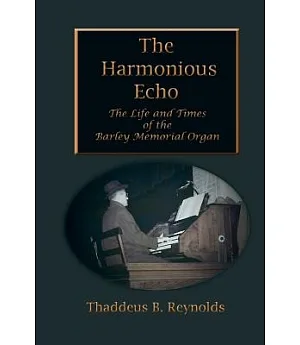 The Harmonious Echo: The Life and Times of the Barley Memorial Organ