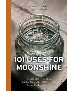 Coulter & Payne Farm Distillery’s 101 Uses for Moonshine