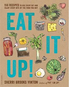 Eat It Up!: 150 Recipes to Use Every Bit and Enjoy Every Bite of the Food You Buy