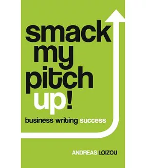 Smack My Pitch Up!: business writing success