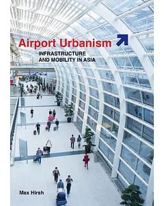 Airport Urbanism: Infrastructure and Mobility in Asia
