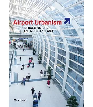 Airport Urbanism: Infrastructure and Mobility in Asia