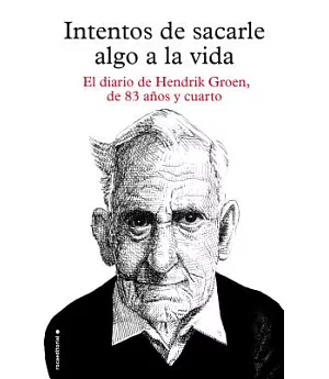 Intentos de sacarle algo a la vida / Attempts to Make Something of Life: El Diario De Hendrik Groen, De 83 Anos Y Cuarto / the S
