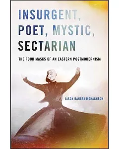 Insurgent, Poet, Mystic, Sectarian: The Four Masks of an Eastern Postmodernism