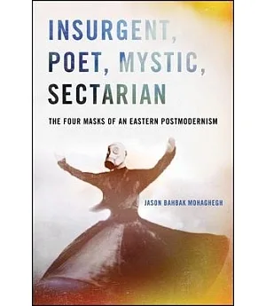 Insurgent, Poet, Mystic, Sectarian: The Four Masks of an Eastern Postmodernism