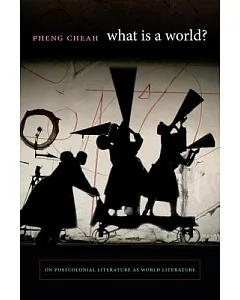 What Is a World?: On Postcolonial Literature As World Literature