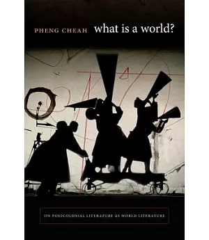 What Is a World?: On Postcolonial Literature As World Literature