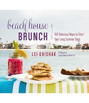 Beach House Brunch: 100 Delicious Ways to Start Your Long Summer Days