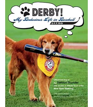 Derby!: My Bodacious Life in Baseball: Official Bat Dog of the Trenton Thunder (the Double-a Affiliate Team of the Yankees)