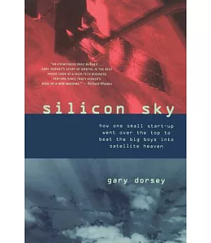 Silicon Sky: How 1 Small Start-Up Went over the Top to Beat the Big Boys into Satellite Heaven