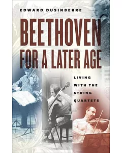 Beethoven for a Later Age: Living With the String Quartets