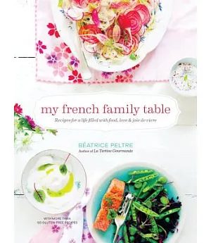 My French Family Table: Recipes for a Life Filled With Food, Love & Joie de Vivre