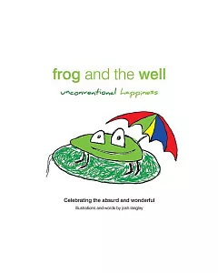Frog and the Well: Unconventional Happiness: Celebrating the absurd and wonderful
