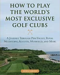 How to Play the World’s Most Exclusive Golf Clubs: A Journey Through Pine Valley, Royal Melbourne, Augusta, Muirfield, and More