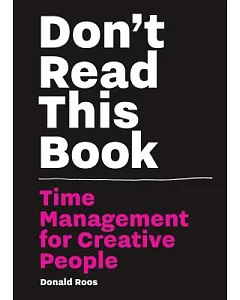 Don’t Read This Book: Time Management for Creative People