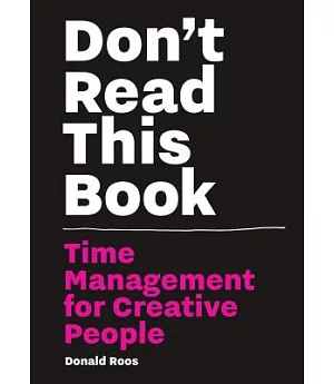 Don’t Read This Book: Time Management for Creative People