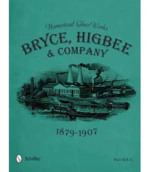 Homestead Glass Works: Bryce, Higbee & Company 1879-1907