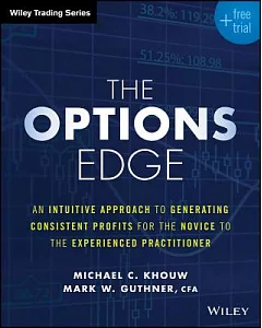 The Options Edge: An Intuitive Approach to Generating Consistent Profits for the Novice to the Experienced Practitioner