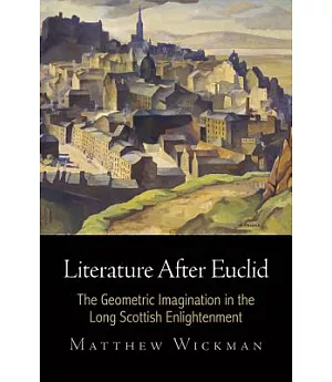 Literature After Euclid: The Geometric Imagination in the Long Scottish Enlightenment