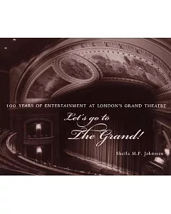 Let’s Go to the Grand!: 100 Years of Entertainment at London’s Grand Theatre