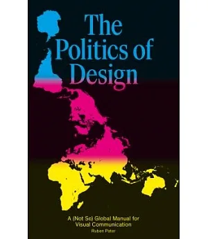 The Politics of Design: A (Not So) Global Manual for Visual Communication