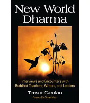 New World Dharma: Interviews and Encounters With Buddhist Teachers, Writers, and Leaders