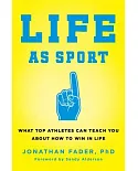 Life As Sport: What Top Athletes Can Teach You About How to Win in Life