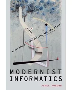 Modernist Informatics: Literature, Information, and the State