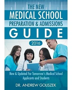 The New Medical School Preparation & Admissions Guide 2016: For Tomorrow’s Medical School Applicants and Students