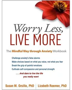 Worry Less, Live More: The Mindful Way Through Anxiety Workbook