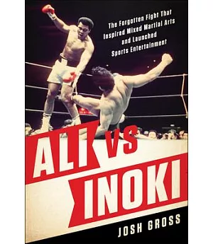 Ali Vs. Inoki: The Forgotten Fight That Inspired Mixed Martial Arts and Launched Sports Entertainment