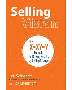 Selling Vision: The X-XY-Y Formula for Driving Results by Selling Change