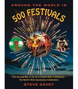 Around the World in 500 Festivals: From Burning Man in the S to Kumbh Mela in Allahabad-the World’s Most Spectacular Celebration