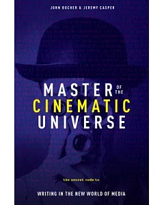 Master of the Cinemactic Universe: The Secret Code to Writing for a World of New Media