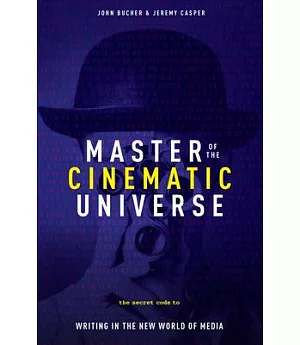 Master of the Cinemactic Universe: The Secret Code to Writing for a World of New Media