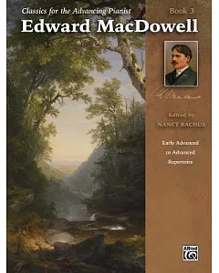 edward Macdowell: Early Advanced to Advanced Repertoire