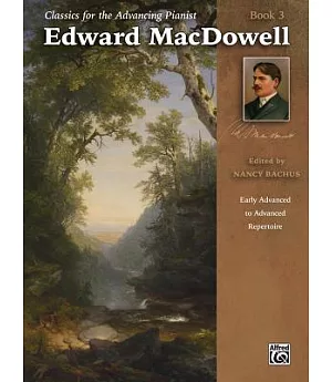 Edward Macdowell: Early Advanced to Advanced Repertoire