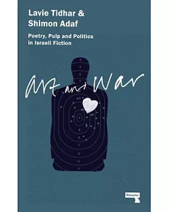 Art and War: Poetry, Pulp and Politics in Israeli Fiction