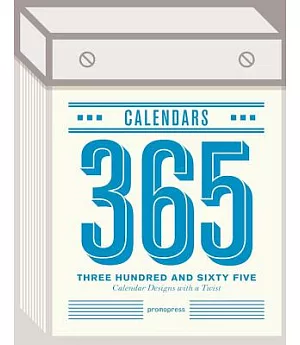 Three Hundred and Sixty Five Calendars: Calendar Designs With a Twist