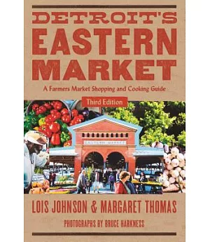 Detroit’s Eastern Market: A Farmers Market Shopping and Cooking Guide