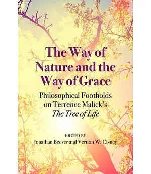 The Way of Nature and the Way of Grace: Philosophical Footholds on Terrence Malick’s the Tree of Life