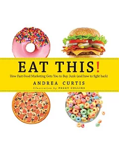 Eat This!: How Fast Food Marketing Gets You to Buy Junk - and How You Can Fight Back