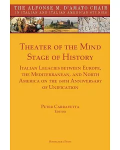 Theater of the Mind, Stage of History: Italian Legacies Between Europe, the Mediterranean, and North America on the 150th Annive