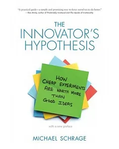 The Innovator’s Hypothesis: How Cheap Experiments Are Worth More Than Good Ideas