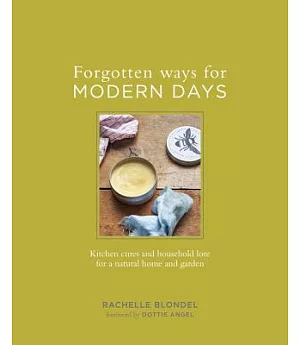Forgotten Ways for Modern Days: Kitchen Cures and Household Lore for a Natural Home and Garden