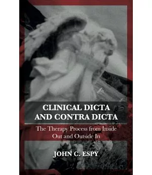 Clinical Dicta and Contra Dicta: The Therapy Process from Inside Out and Outside in