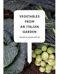 Vegetables from an Italian Garden: Season-by-Season Recipes